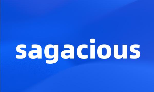 sagacious