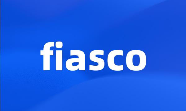 fiasco