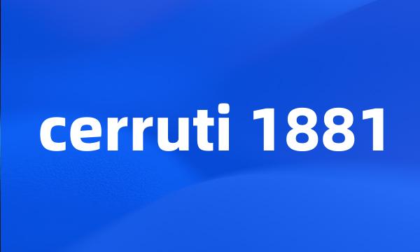 cerruti 1881