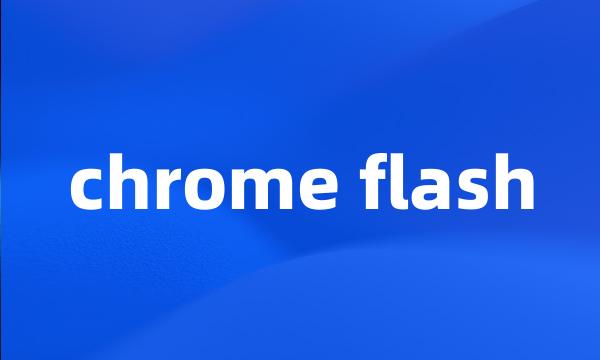 chrome flash