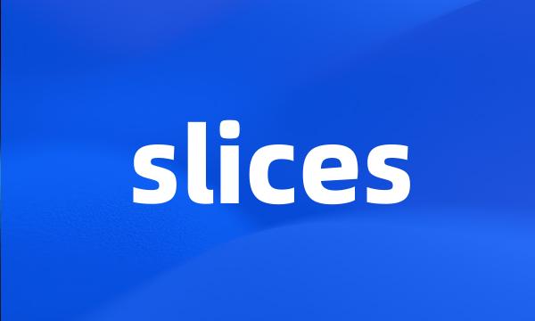 slices