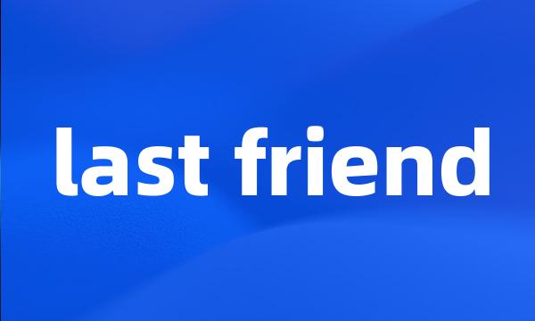 last friend