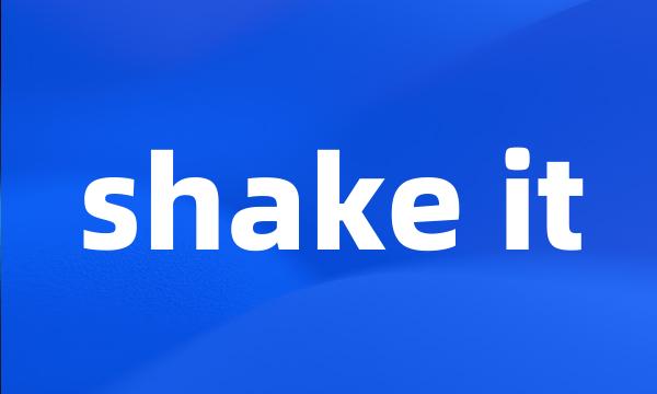 shake it