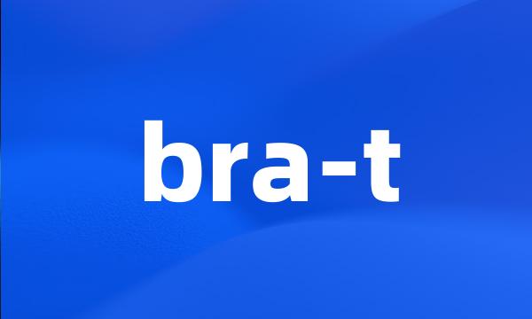 bra-t