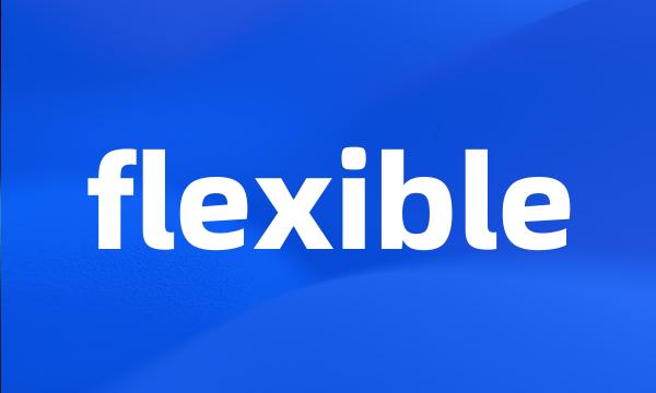 flexible