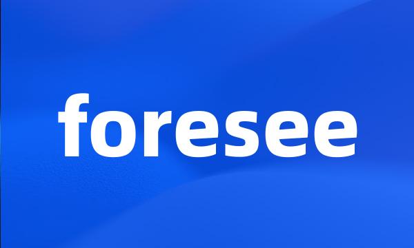 foresee