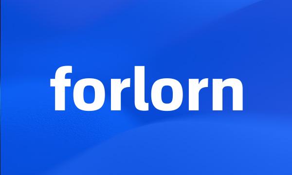 forlorn