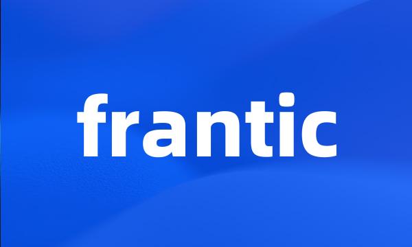 frantic