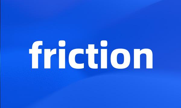 friction