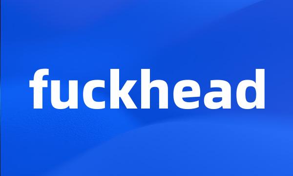 fuckhead