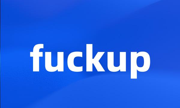 fuckup