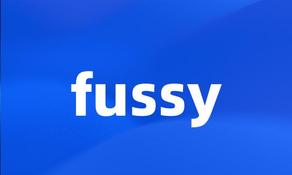 fussy