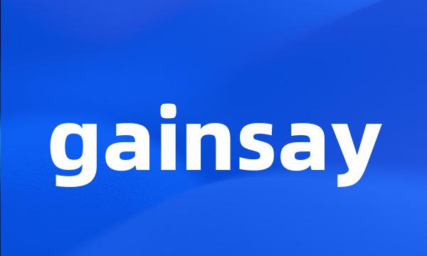 gainsay