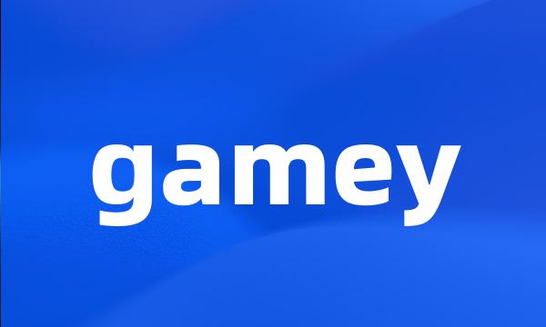 gamey