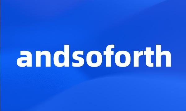 andsoforth