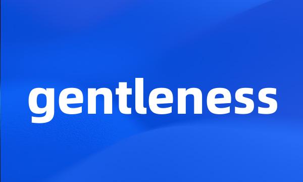gentleness