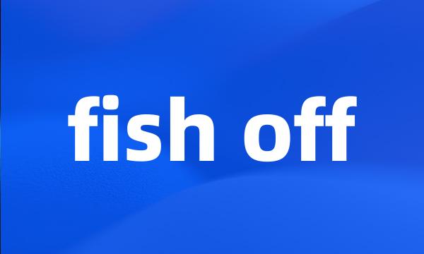 fish off