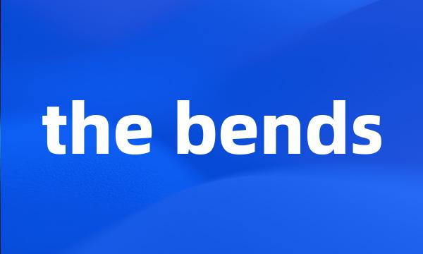 the bends