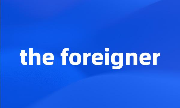 the foreigner