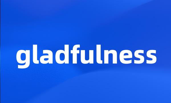 gladfulness