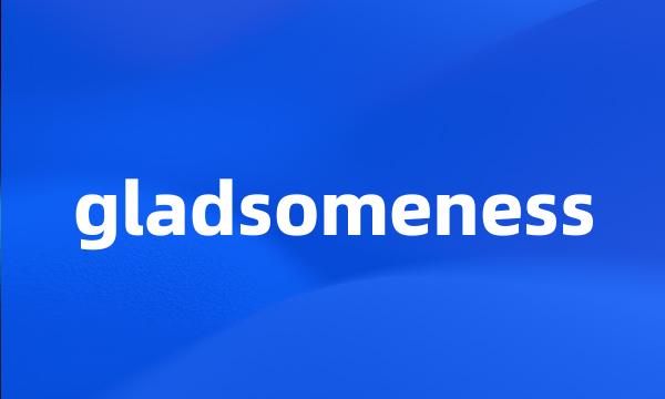 gladsomeness