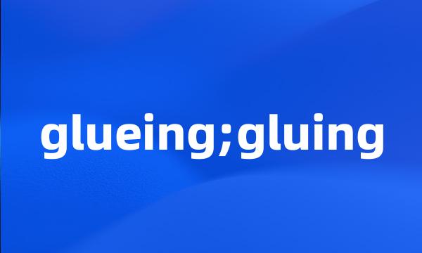 glueing;gluing
