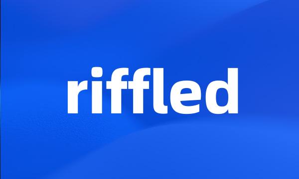 riffled