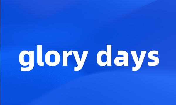 glory days