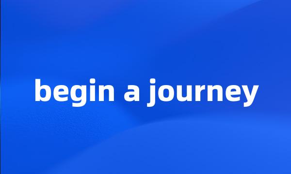 begin a journey