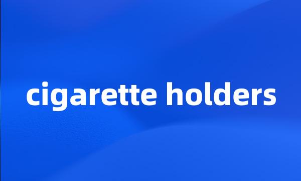 cigarette holders