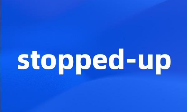 stopped-up