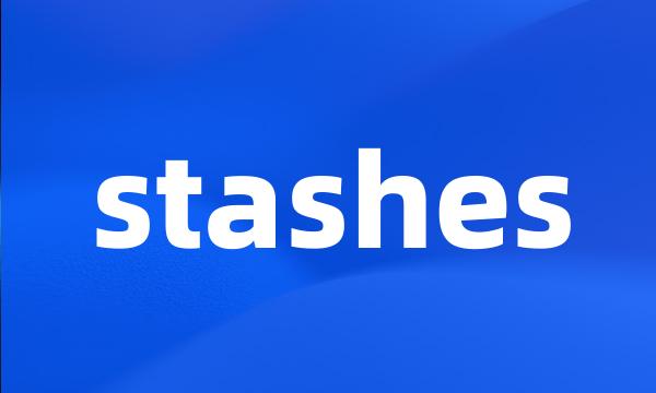 stashes