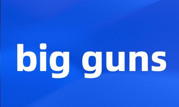 big guns