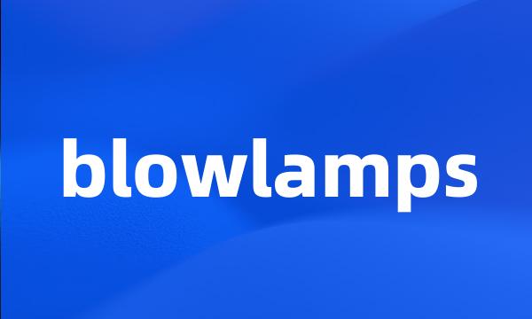 blowlamps