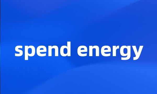 spend energy