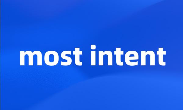 most intent
