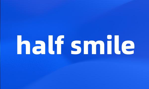 half smile