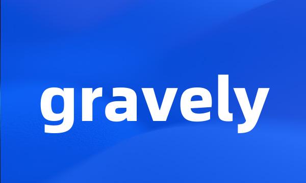 gravely