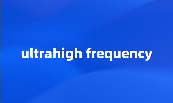 ultrahigh frequency