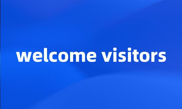 welcome visitors