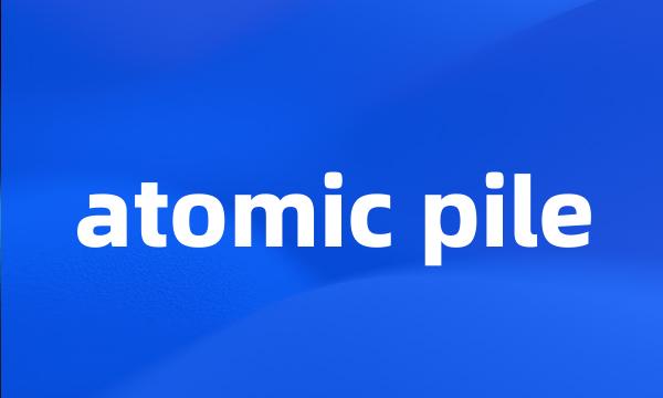 atomic pile