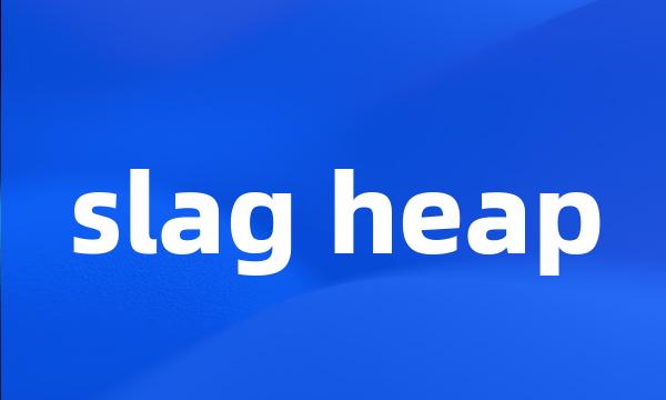 slag heap