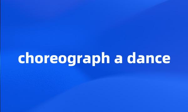 choreograph a dance