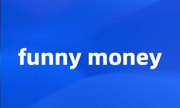 funny money