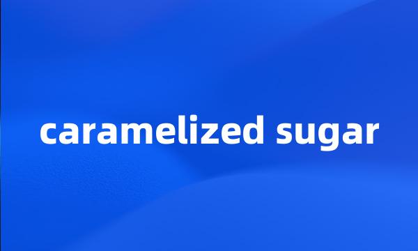 caramelized sugar