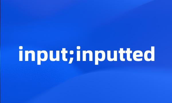 input;inputted