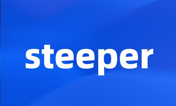 steeper