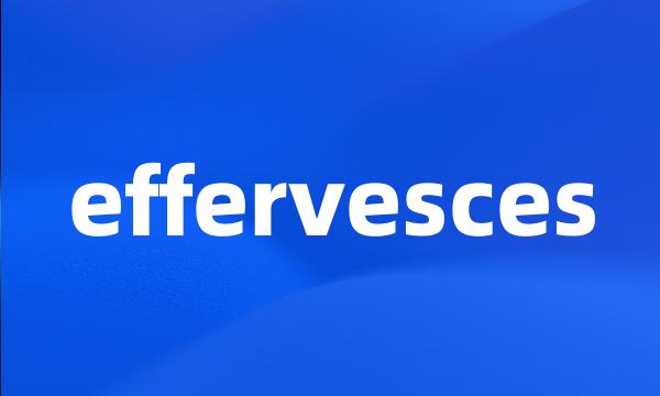 effervesces