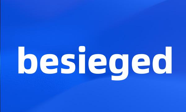 besieged