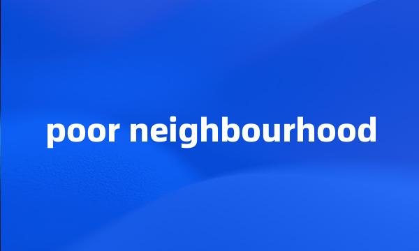 poor neighbourhood